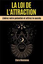 Couverture du livre « La loi de l'attraction - liberez votre potentiel et attirez le succes » de Clara/Ivy aux éditions Miguel Marie