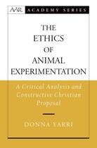 Couverture du livre « The Ethics of Animal Experimentation: A Critical Analysis and Construc » de Yarri Donna aux éditions Oxford University Press Usa