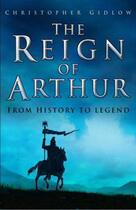 Couverture du livre « The Reign of Arthur » de Gidlow Christopher aux éditions History Press Digital