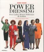 Couverture du livre « POWER DRESSING: FIRST LADIES, WOMEN POLITICIANS AND FASHION » de Robb Young aux éditions Merrell