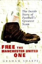 Couverture du livre « Free the Manchester United One » de Graham Sharpe aux éditions Pavilion Books Company Limited