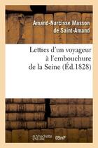 Couverture du livre « Lettres d'un voyageur a l'embouchure de la seine , (ed.1828) » de Masson De Saint-Aman aux éditions Hachette Bnf