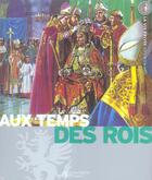 Couverture du livre « Aux temps des rois » de Pierre Miquel et Yves Cohat et Millet Claude aux éditions Le Livre De Poche Jeunesse