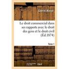 Couverture du livre « Le droit commercial dans ses rapports avec le droit des gens et le droit civil. Tome 1 » de Masse Gabriel aux éditions Hachette Bnf