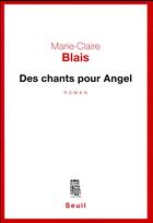 Couverture du livre « Des chants pour Angel » de Marie-Claire Blais aux éditions Seuil