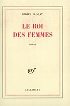 Couverture du livre « Le roi des femmes » de Didier Blonay aux éditions Gallimard