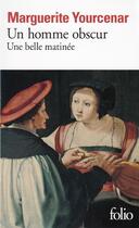 Couverture du livre « Un homme obscur ; une belle matinée » de Marguerite Yourcenar aux éditions Gallimard