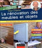 Couverture du livre « La rénovation des meubles et objets ; je récup', je décale, je patine, je restaure (3e édition) » de Robert Longechal aux éditions Dunod