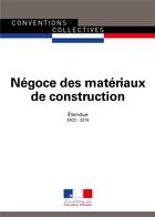 Couverture du livre « Négoce des matériaux de construction ; convention collective nationale étendue, IDCC : 3216 (15e édition) » de Journaux Officiels aux éditions Direction Des Journaux Officiels