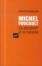 Couverture du livre « Michel Foucault ; le pouvoir et la bataille » de Philippe Chevallier aux éditions Puf
