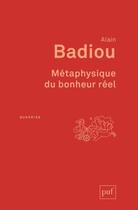 Couverture du livre « Métaphysique du bonheur réel » de Alain Badiou aux éditions Puf