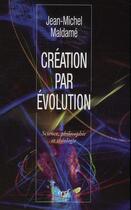 Couverture du livre « Création par évolution ; science, philosophie et théologie » de Jean-Michel Maldame aux éditions Cerf