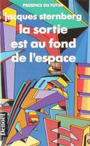 Couverture du livre « La sortie est au fond de l'espace » de Jacques Sternberg aux éditions Denoel
