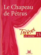 Couverture du livre « Théâtre en scène T.15 ; le chapeau de Pétrus » de Anne-Caroline D' Arnaudy aux éditions Magnard