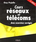 Couverture du livre « Cours réseaux et télécoms : Avec exercices corrigés » de Guy Pujolle aux éditions Eyrolles