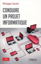 Couverture du livre « Conduire un projet informatique » de Philippe Tache aux éditions Eyrolles