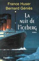 Couverture du livre « La nuit de l'iceberg » de France Huser et Bernard Genies aux éditions Fayard