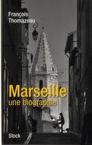 Couverture du livre « Marseille, une autobiographie » de Francois Thomazeau aux éditions Stock