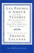 Couverture du livre « Poèmes d'amour les plus tendres. (Les) : Des troubadours à Verlaine, pour Elle, pour Lui, pour l'Enfant » de Francis Lalanne aux éditions Belles Lettres