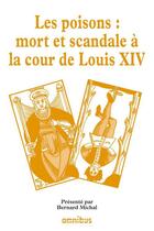 Couverture du livre « Les poisons : mort et scandale à la cour de Louis XIV » de  aux éditions Omnibus