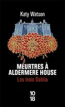 Couverture du livre « Les trois Dahlia Tome 1 : Meurtres à Aldermere House » de Katy Watson aux éditions 10/18