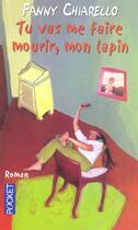 Couverture du livre « Tu Vas Me Faire Mourir Mon Lapin » de Fanny Chiarello aux éditions Pocket