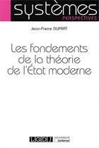 Couverture du livre « Les fondements de la théorie de l'Etat moderne » de Jean-Pierre Duprat aux éditions Lgdj