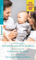 Couverture du livre « Une famille pour le Dr Bradbury ; celui dont elle rêvait ; un inoubliable médecin » de Jennifer Taylor et Melanie Milburne et Susan Mallery aux éditions Harlequin