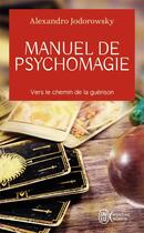 Couverture du livre « Manuel de psychomagie, vers le chemin de la guérison » de Alexandro Jodorowsky aux éditions J'ai Lu