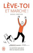 Couverture du livre « Leve-toi et marche ! » de Denis Fortier aux éditions J'ai Lu