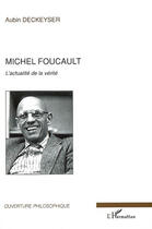Couverture du livre « Michel foucault ; l'actualité de la vérité » de Aubin Deckeyser aux éditions L'harmattan