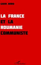 Couverture du livre « La France et la Roumanie communiste » de Gavin Bowd aux éditions L'harmattan