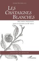 Couverture du livre « Les châtaignes blanches ; une famille protestante dans les Cévennes du XXe siècle » de Andre Rocheblave aux éditions Editions L'harmattan