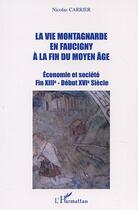 Couverture du livre « LA VIE MONTAGNARDE EN FAUCIGNY À LA FIN DU MOYEN-ÂGE : Economie et société Fin XIIIè - Début XVIè Siècle » de Nicolas Carrier aux éditions Editions L'harmattan