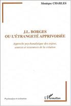 Couverture du livre « J.L. Borges ou l'étrangeté apprivoisée » de Monique Charles-Pichon aux éditions Editions L'harmattan