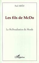 Couverture du livre « Les fils de mcdo - la mcdonalisation du monde » de Paul Aries aux éditions Editions L'harmattan