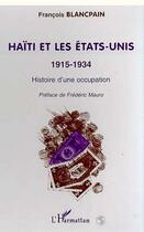 Couverture du livre « HAÏTI ET LES ETATS-UNIS 1915-1934 : Histoire d'une occupation » de Francois Blancpain aux éditions Editions L'harmattan