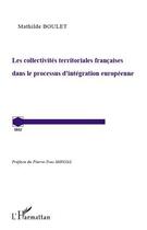 Couverture du livre « Les collectivités territoriales françaises dans le processus d'intégration européenne » de Mathilde Boulet aux éditions Editions L'harmattan