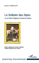 Couverture du livre « Le solitaire des Alpes ou la verité religieuse devant la raison » de Michel Yermoloff aux éditions Editions L'harmattan