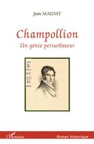 Couverture du livre « Champollion, un génie perturbateur » de Jean Mauny aux éditions L'harmattan