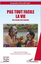 Couverture du livre « Pas tout facile la vie ; des clowns chez Emmaüs » de Jacqueline Dewerdt-Ogil aux éditions L'harmattan