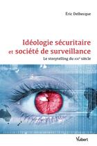 Couverture du livre « Idéologie sécuritaire et société de surveillance » de Eric Delbecque aux éditions Vuibert