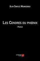 Couverture du livre « Les cendres du phoenix » de Alain Simplice Mounguengui aux éditions Editions Du Net