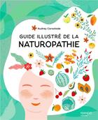 Couverture du livre « Guide illustré de la naturopathie » de Audrey Carsalade aux éditions Mango
