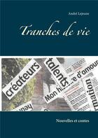 Couverture du livre « Tranches de vie Nouvelles et contes » de Andre Lejeune aux éditions Books On Demand