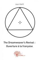 Couverture du livre « The dreamweaver's revival : ouverture a la francaise » de Jean Kahil aux éditions Edilivre