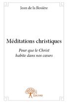 Couverture du livre « Méditations christiques » de Jean De La Rosiere aux éditions Edilivre