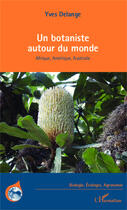 Couverture du livre « Un botaniste autour du monde ; Afrique, Amérique, Australie » de Yves Delange aux éditions Editions L'harmattan