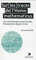 Couverture du livre « Sur les traces de l'homo mathematicus ; les mathématiques avant Euclide ; Mésopotamie, Egypte Grèce » de Bernard Duvillie aux éditions Ellipses