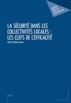 Couverture du livre « La sécurité dans les collectivités locales : les clefs de l'efficacité » de Wilfrid Mabika-Vindou aux éditions Mon Petit Editeur